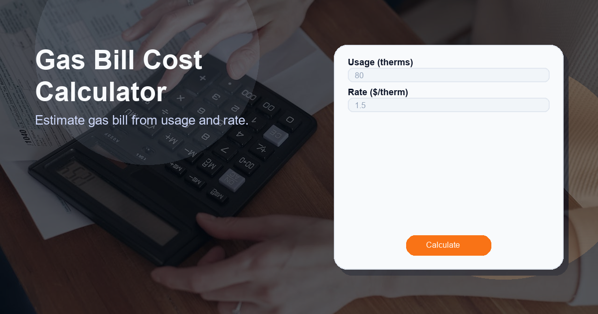 Estimate gas bill from usage and rate.