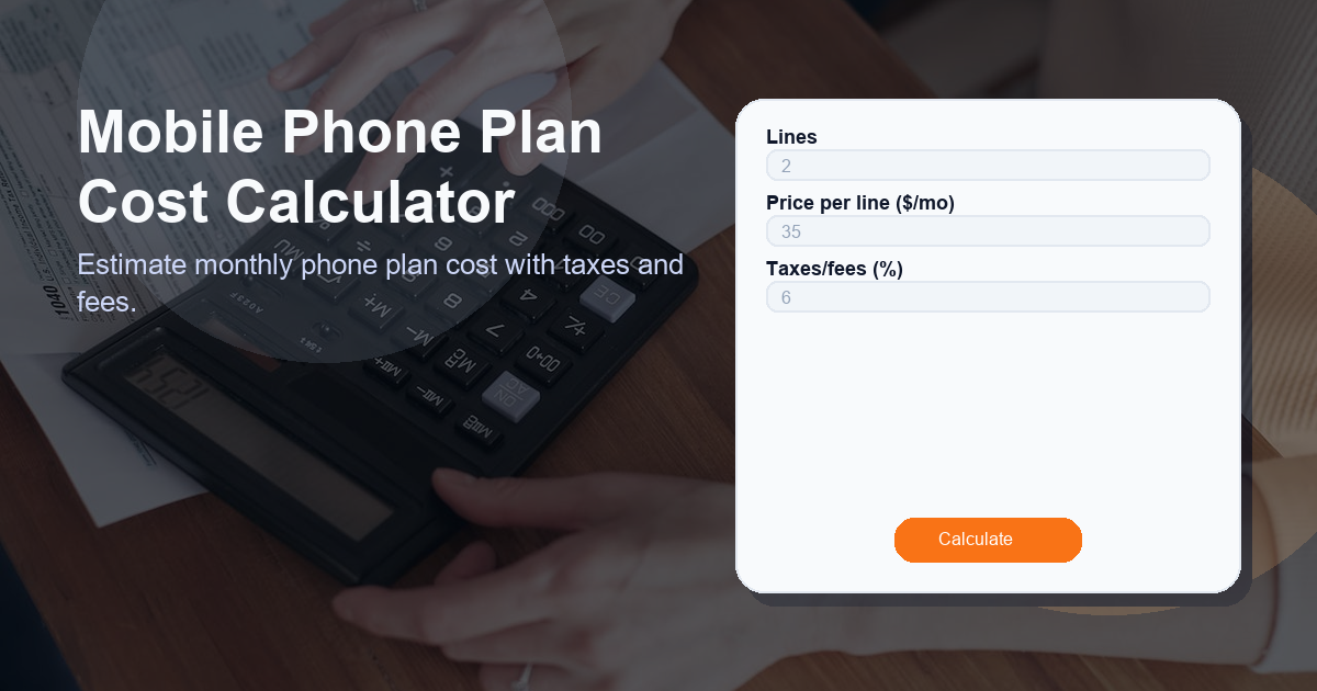 Estimate monthly phone plan cost with taxes and fees.