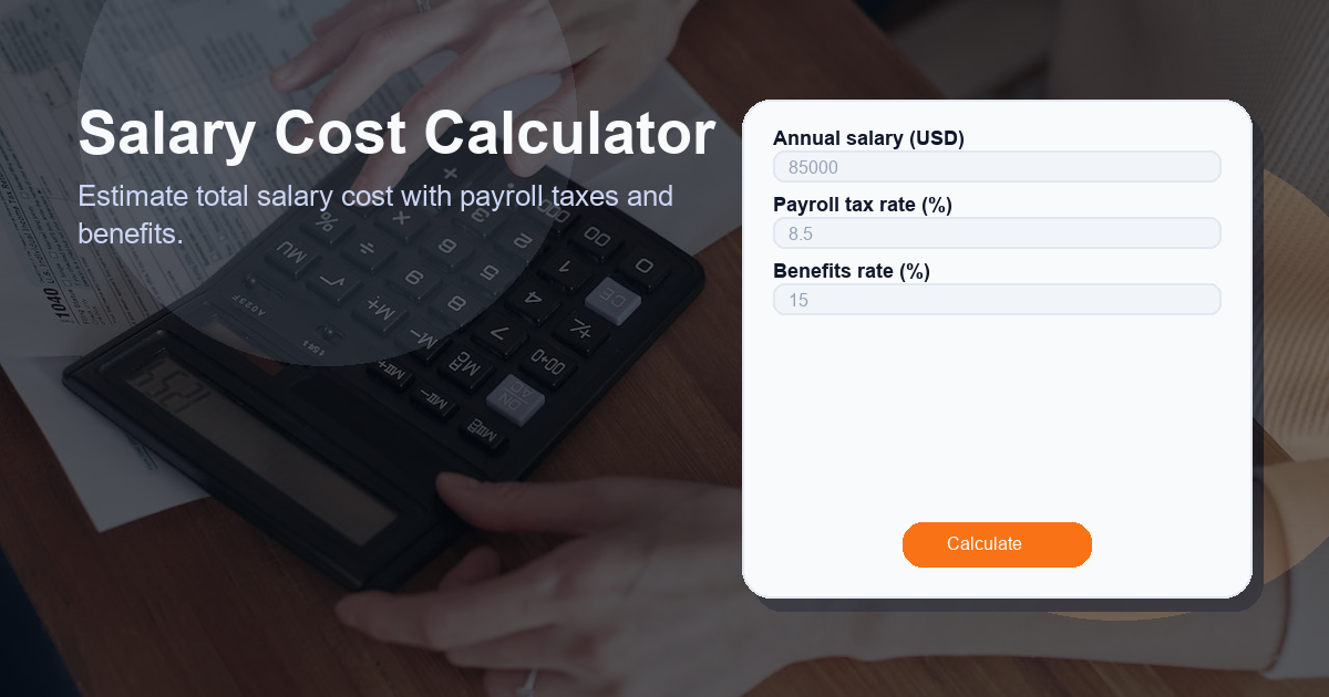 Estimate total salary cost with payroll taxes and benefits.